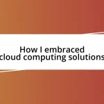 How I embraced cloud computing solutions