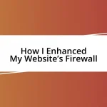 How I Enhanced My Website’s Firewall