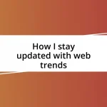 How I stay updated with web trends