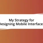 My Strategy for Designing Mobile Interfaces