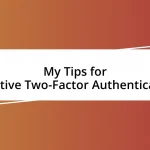 My Tips for Effective Two-Factor Authentication