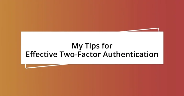 My Tips for Effective Two-Factor Authentication