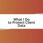 What I Do to Protect Client Data