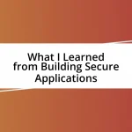 What I Learned from Building Secure Applications