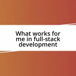 What works for me in full-stack development