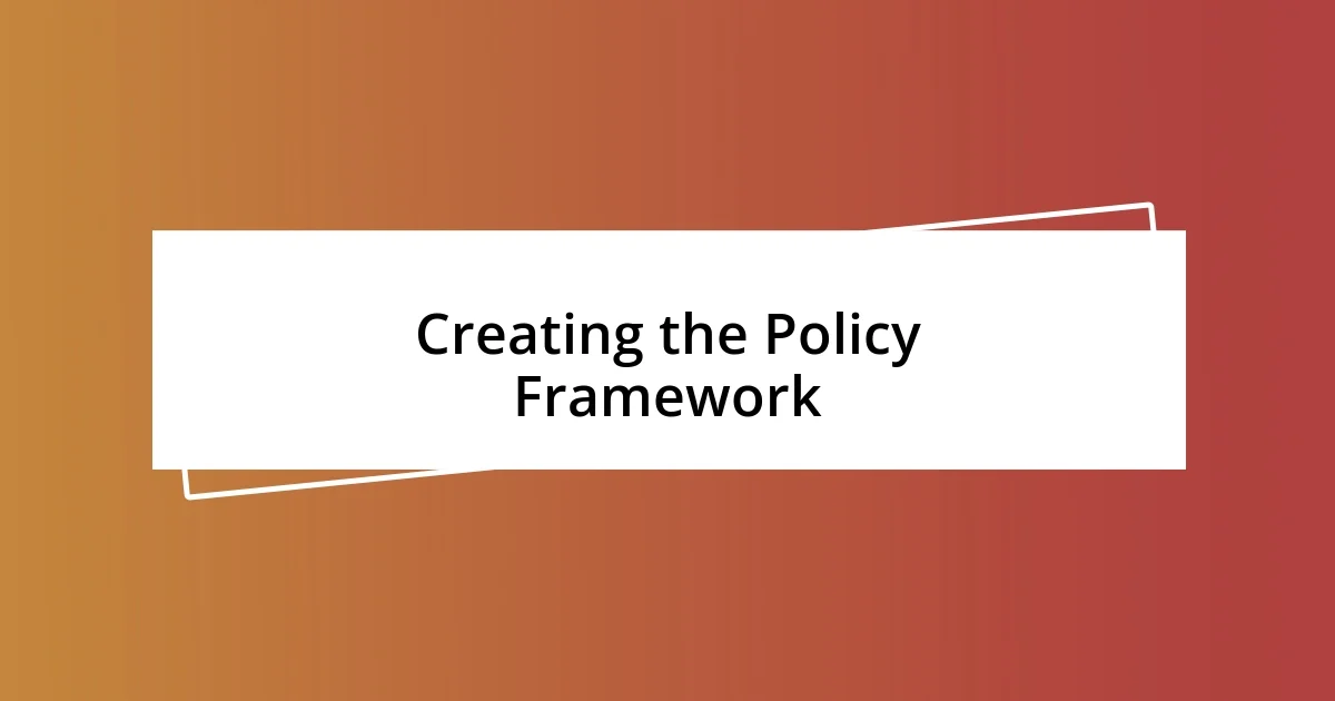 Creating the Policy Framework