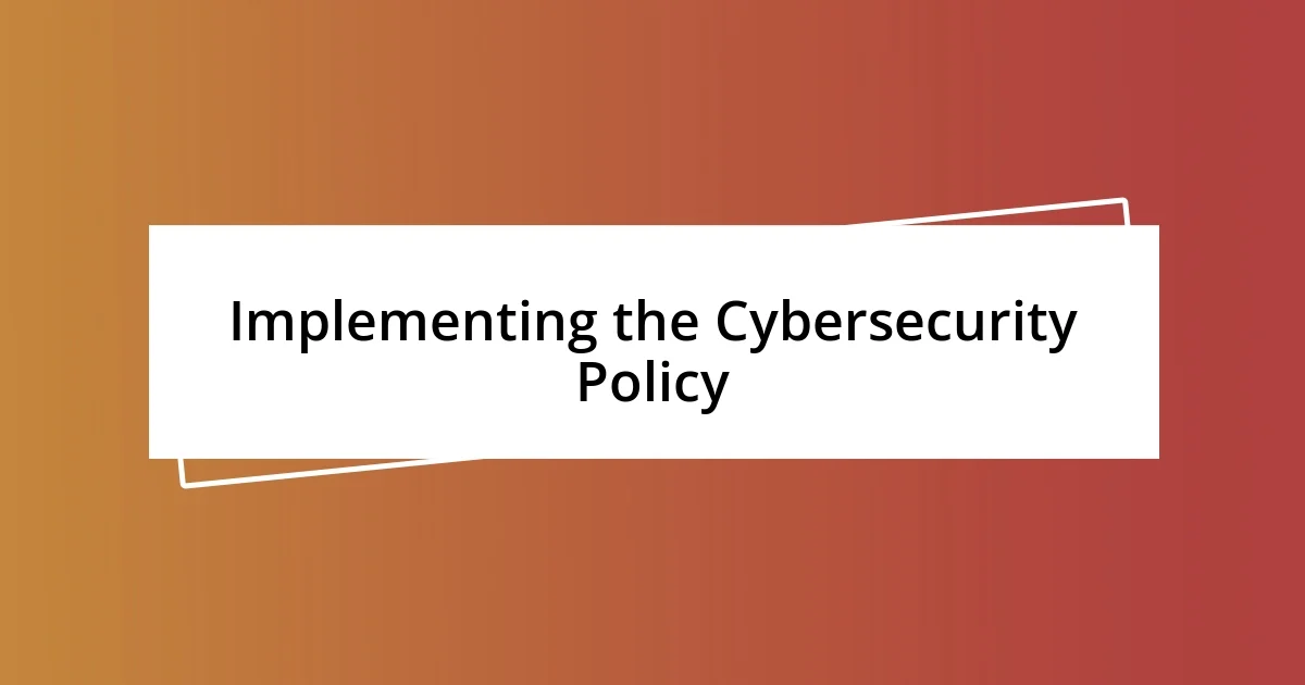 Implementing the Cybersecurity Policy