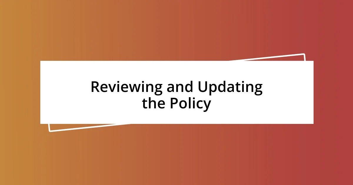 Reviewing and Updating the Policy