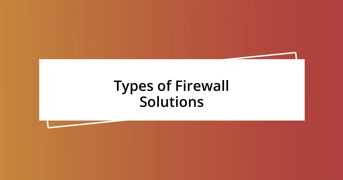 Types of Firewall Solutions