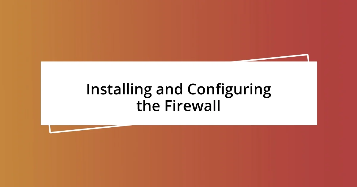 Installing and Configuring the Firewall