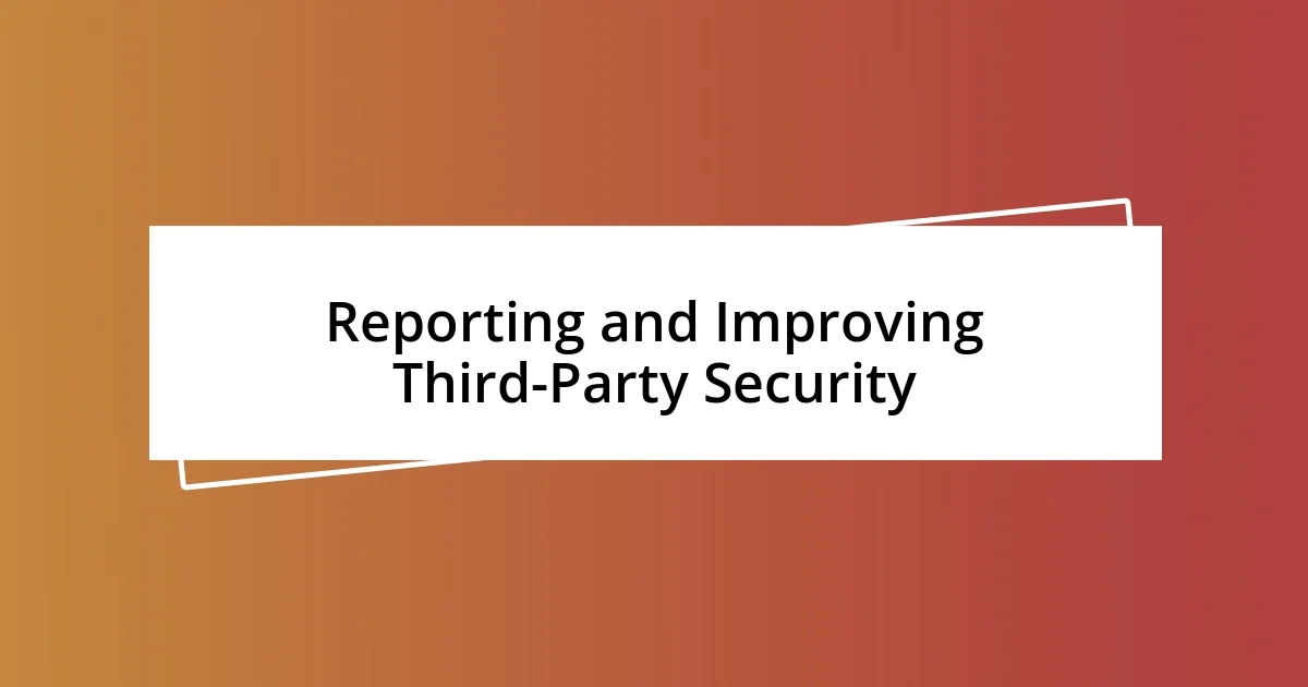 Reporting and Improving Third-Party Security