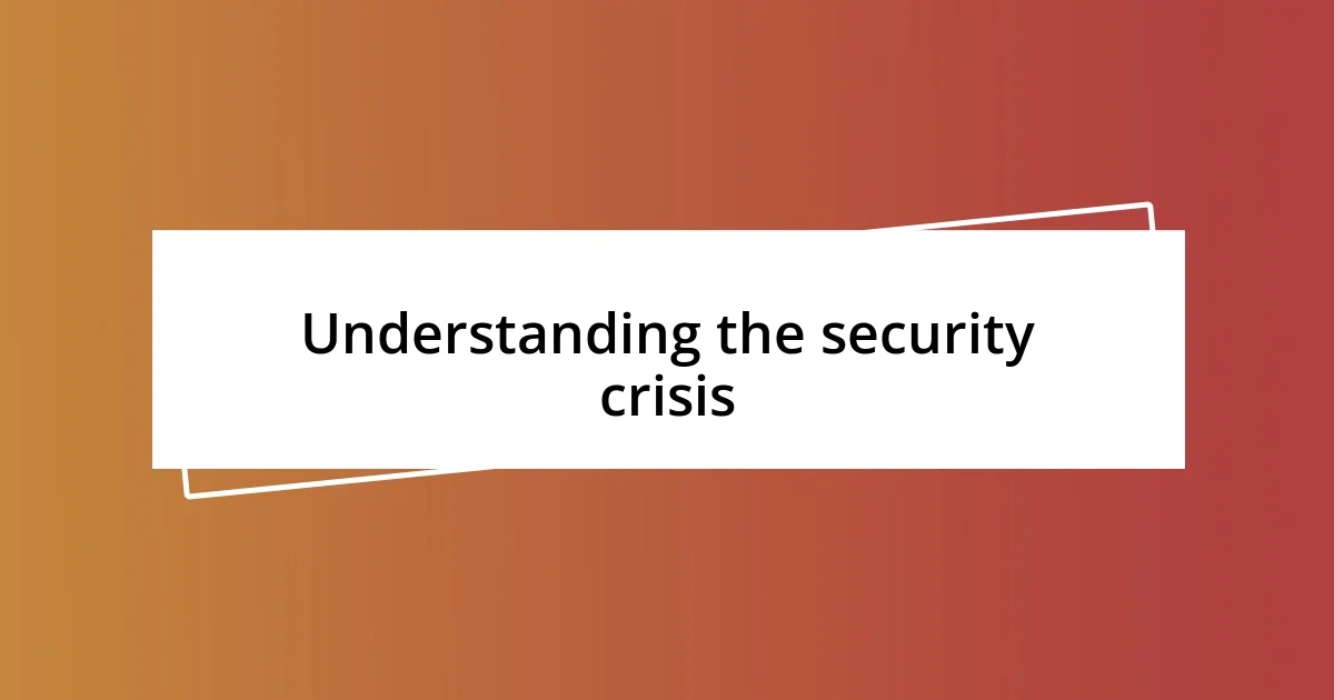 Understanding the security crisis