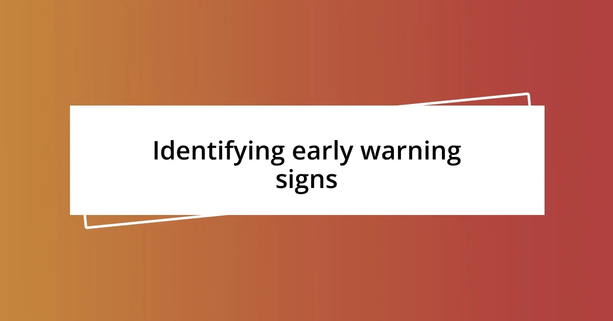 Identifying early warning signs