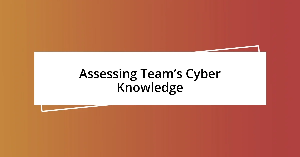 Assessing Team’s Cyber Knowledge