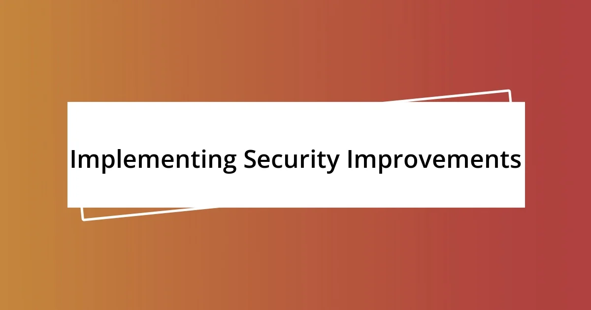 Implementing Security Improvements