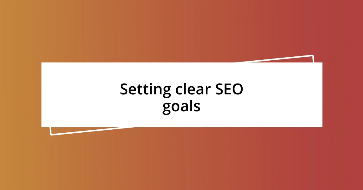 Setting clear SEO goals