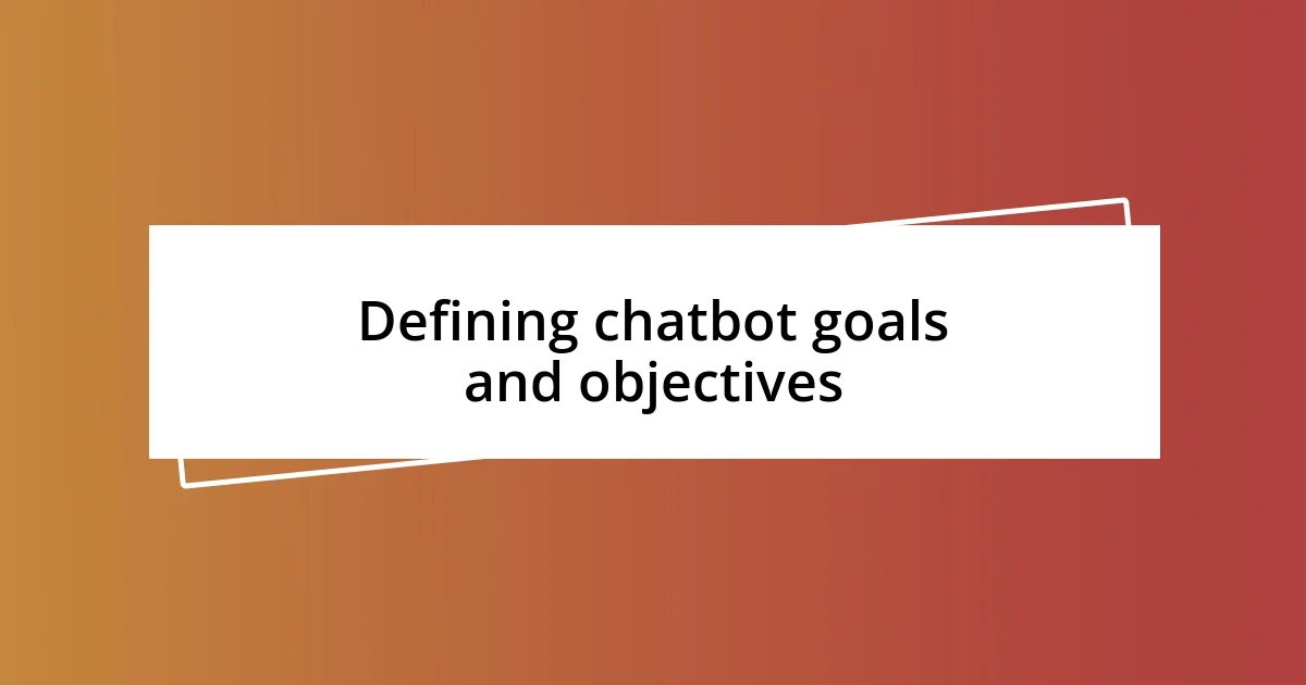 Defining chatbot goals and objectives