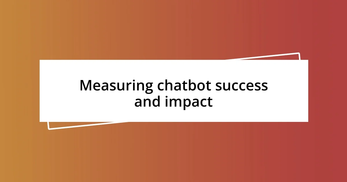 Measuring chatbot success and impact