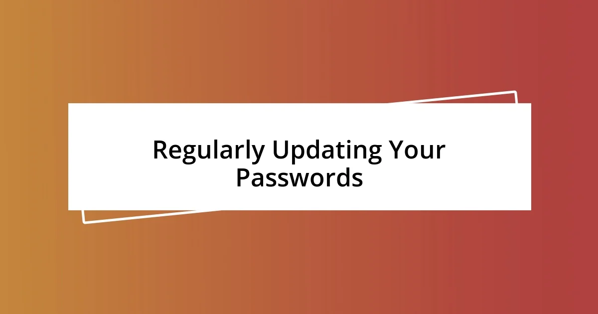 Regularly Updating Your Passwords