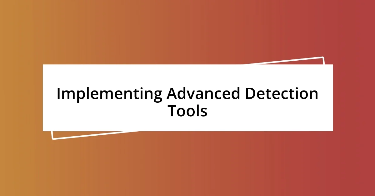 Implementing Advanced Detection Tools