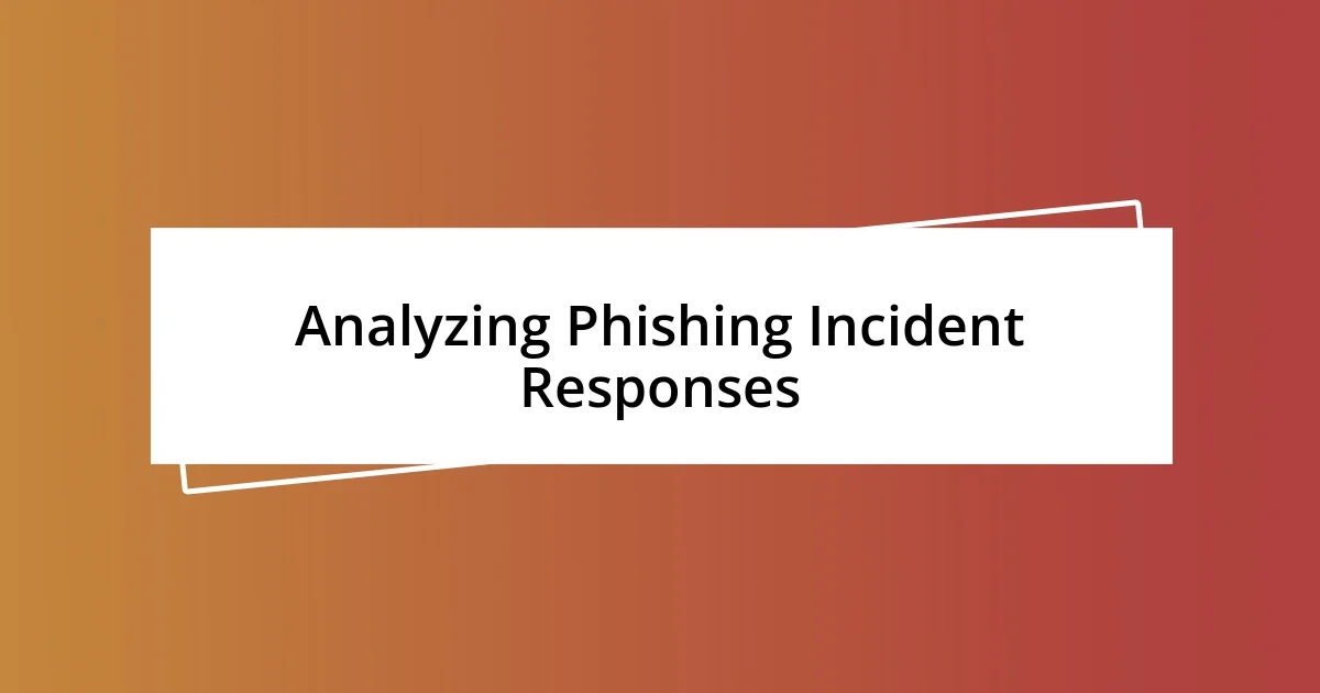 Analyzing Phishing Incident Responses