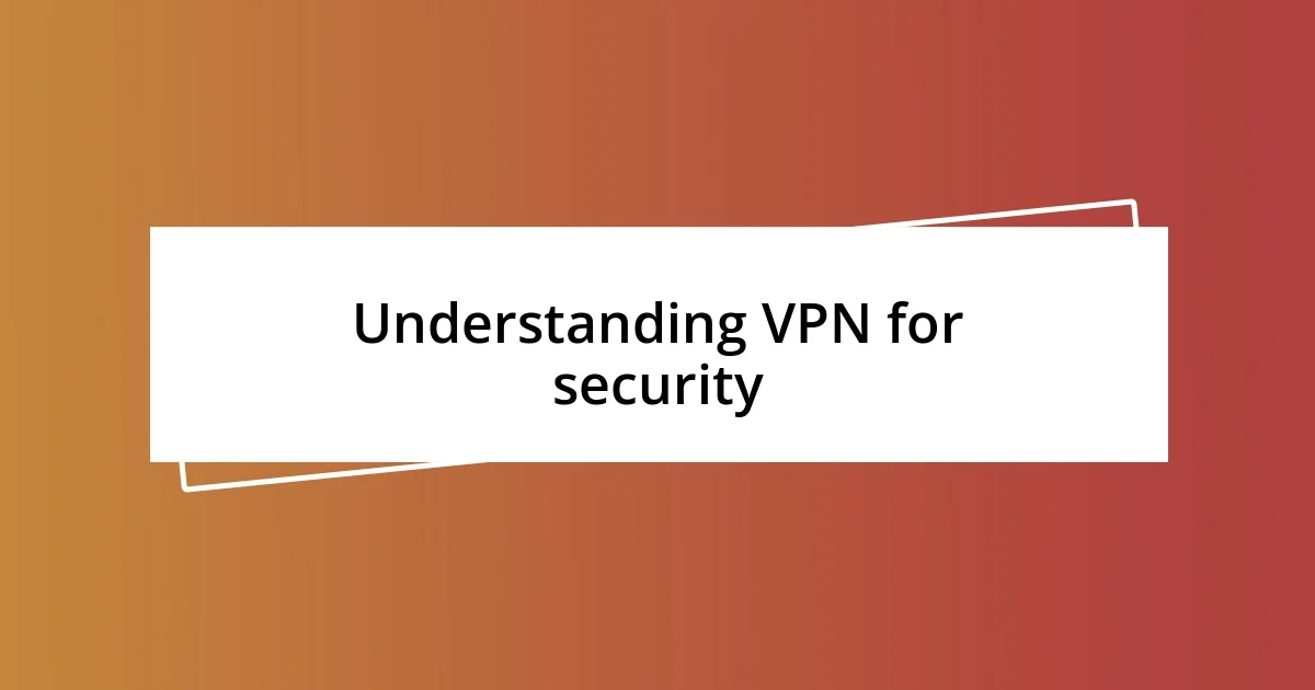 Understanding VPN for security