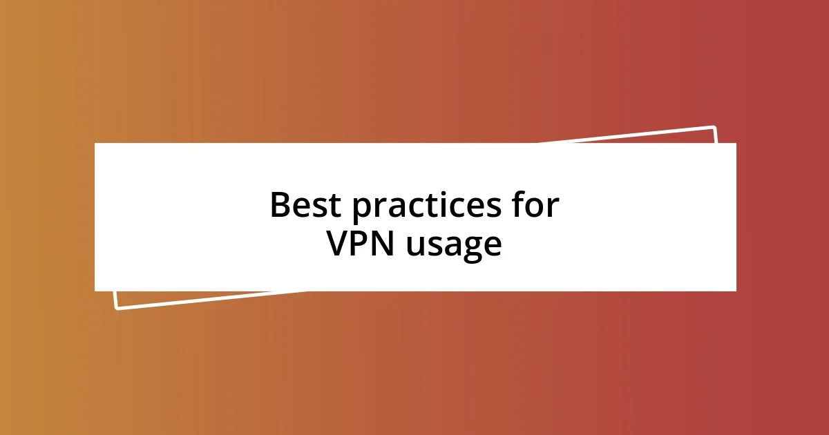 Best practices for VPN usage