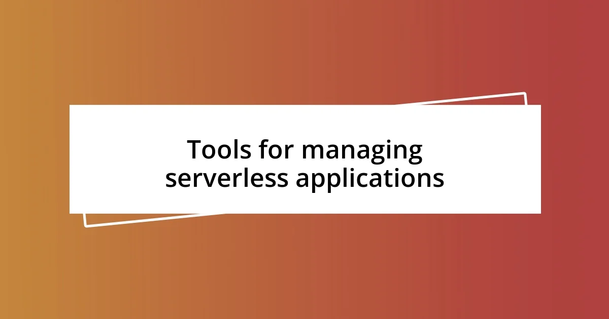 Tools for managing serverless applications