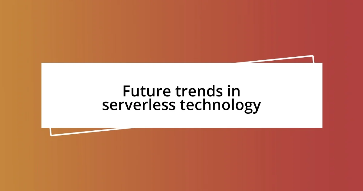 Future trends in serverless technology