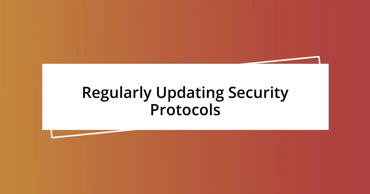 Regularly Updating Security Protocols