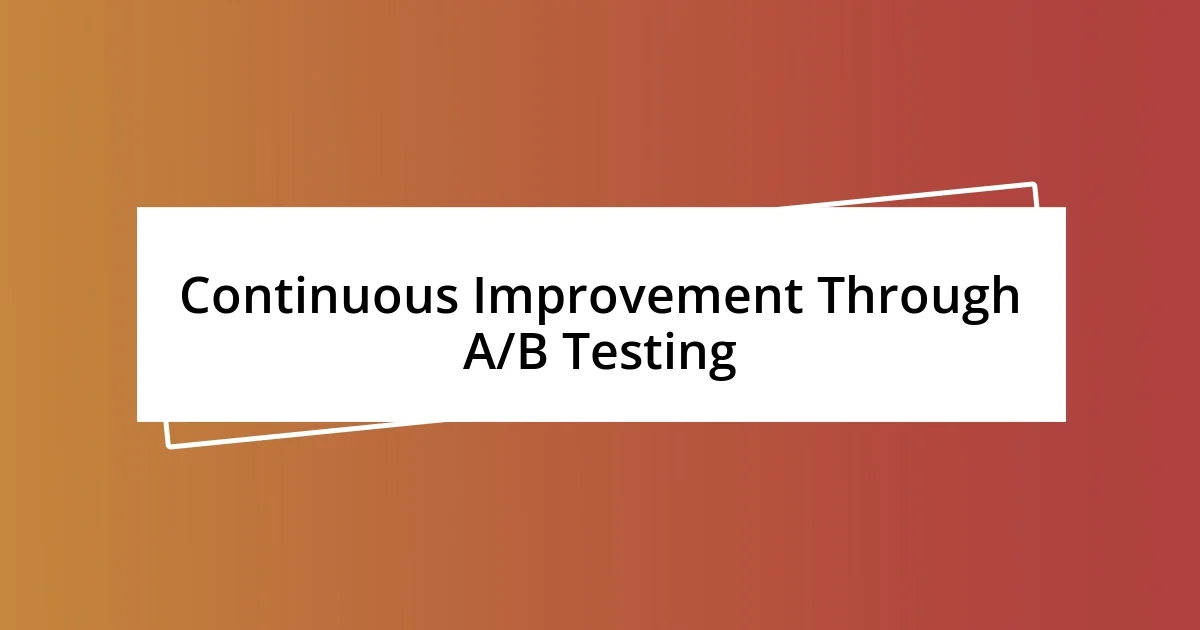 Continuous Improvement Through A/B Testing