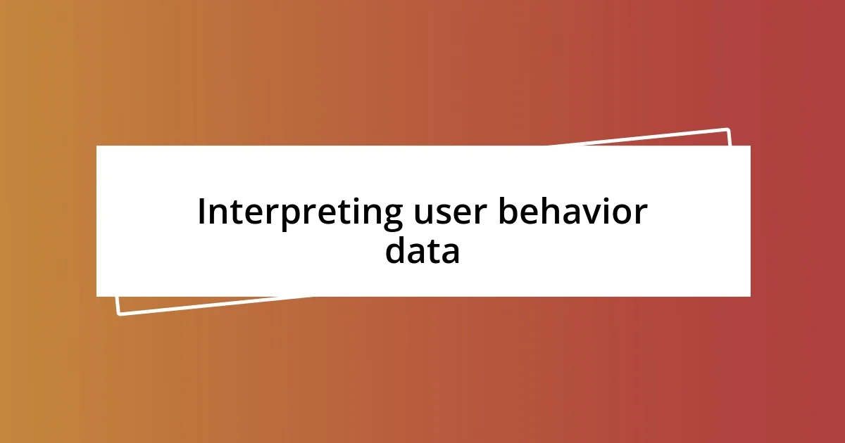 Interpreting user behavior data