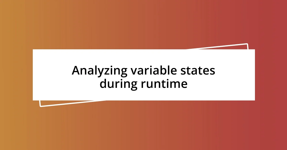 Analyzing variable states during runtime