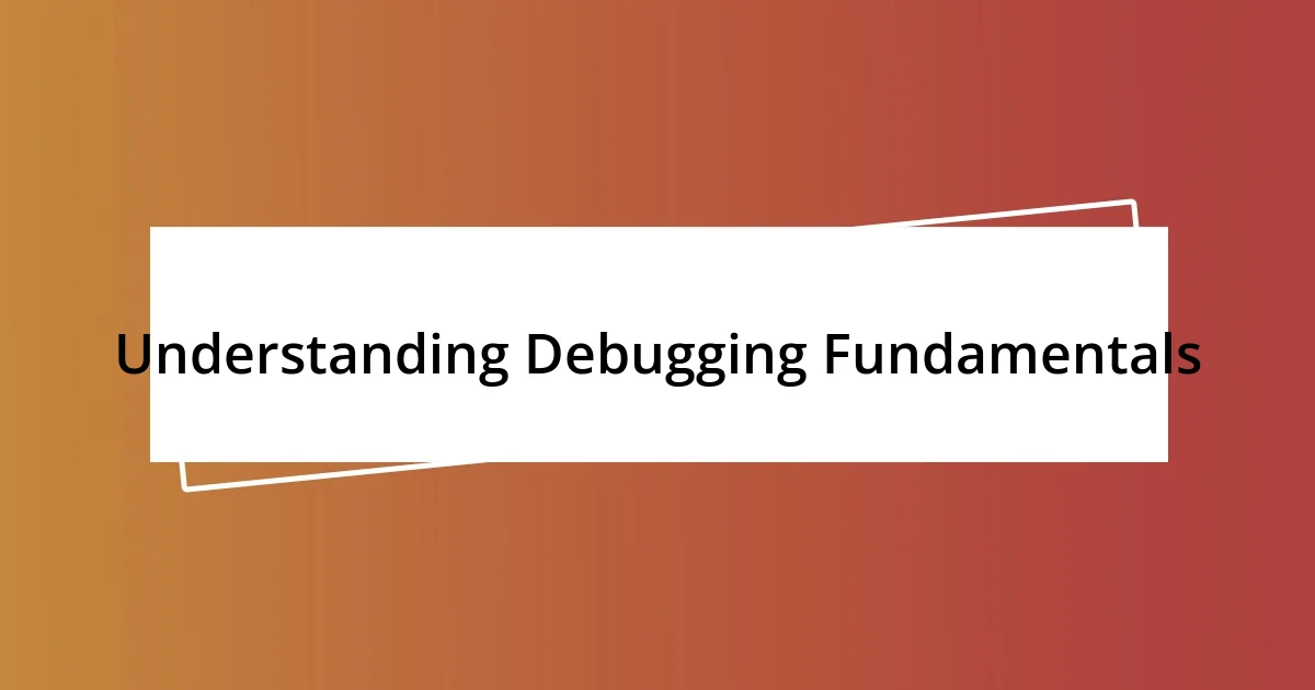 Understanding Debugging Fundamentals