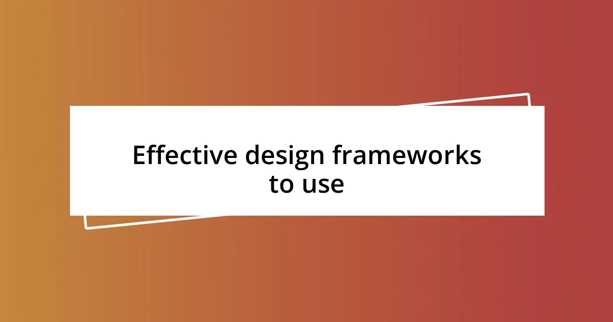 Effective design frameworks to use