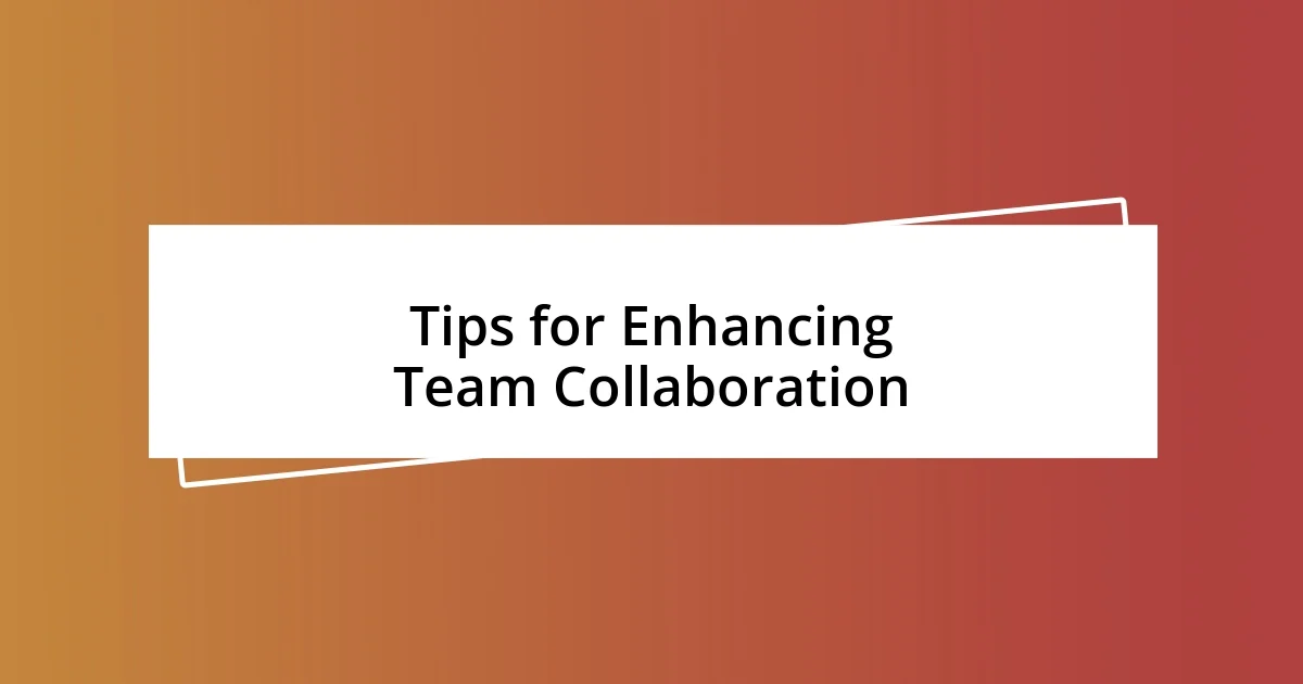 Tips for Enhancing Team Collaboration